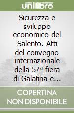 Sicurezza e sviluppo economico del Salento. Atti del convegno internazionale della 57ª fiera di Galatina e del Salento libro