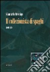 Il collezionista di spaghi libro di Orsenigo Giancarlo