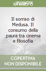 Il sorriso di Medusa. Il consumo della paura tra cinema e filosofia libro