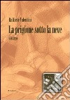 La prigione sotto la neve libro di Valentini Raffaele