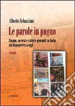 Le parole in pugno. Lingua, società e culture giovanili in Italia dal dopoguerra a oggi libro