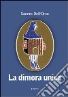 La Dimora unica libro di Dell'Orco Sandro