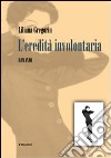 L'eredità involontaria libro di Gregorin Liliana