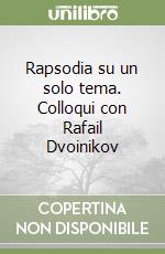 Rapsodia su un solo tema. Colloqui con Rafail Dvoinikov libro