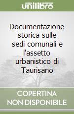 Documentazione storica sulle sedi comunali e l'assetto urbanistico di Taurisano libro