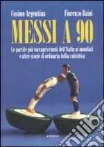 Messi a 90. Le partite più raccapriccianti dell'Italia ai mondiali e altre storie di ordinaria follia calcistica libro