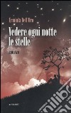 Vedere ogni notte le stelle libro