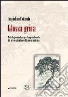 Glossa grica. Note di grammatica per l'apprendimento del greco salentino e del greco moderno libro