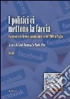 I politici ci mettono la faccia. Facebook e le elezioni amministrative del 2009 in Puglia libro