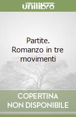 Partite. Romanzo in tre movimenti libro