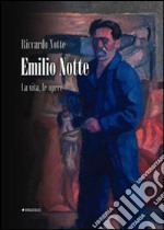 Emilio Notte. La vita, le opere