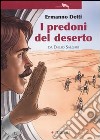 I predoni del deserto da Emilio Salgari. Ediz. illustrata libro