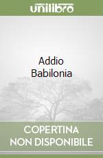 Addio Babilonia