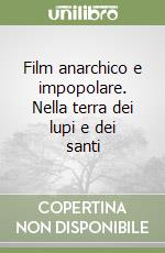 Film anarchico e impopolare. Nella terra dei lupi e dei santi libro