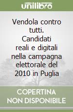 Vendola contro tutti. Candidati reali e digitali nella campagna elettorale del 2010 in Puglia