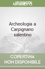 Archeologia a Carpignano salentino libro