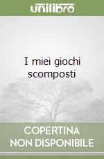 I miei giochi scomposti