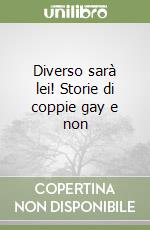 Diverso sarà lei! Storie di coppie gay e non