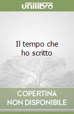 Il tempo che ho scritto