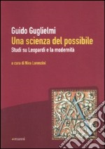 Una scienza del possibile. Studi su Leopardi e la modernità libro