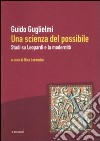 Una scienza del possibile. Studi su Leopardi e la modernità libro