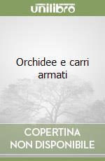 Orchidee e carri armati libro