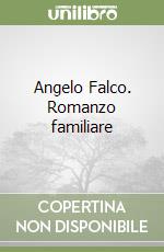 Angelo Falco. Romanzo familiare