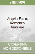 Angelo Falco. Romanzo familiare libro