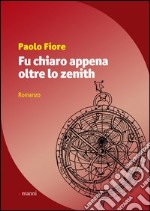 Fu chiaro appena oltre lo zenith libro