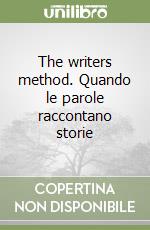 The writers method. Quando le parole raccontano storie libro