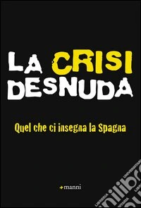La crisi desnuda. Quel che ci insegna la Spagna libro