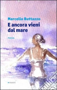 E ancora vieni dal mare libro