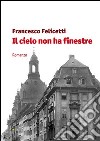 Il cielo non ha finestre libro