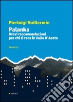 Palanka. Brevi raccomandazioni per chi si reca in Valle d'Aosta libro