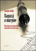 Ragazzi a margine. Riflessioni psico-pedagogiche sugli adolescenti omosessuali libro