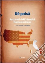 Uè paisà. Racconti dall'identità italoamericana