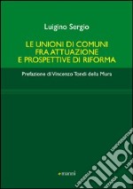 Le unioni di comuni fra attuazione e prospettive di riforma libro