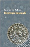 Ricettari nascosti libro di Rubino Antonietta