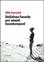 Deliziose facezie per ameni buontemponi libro