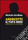 Andreotti il papa nero. Antibiografia del divo Giulio libro