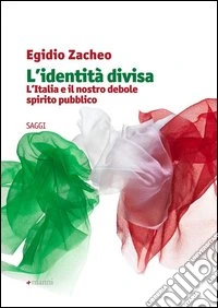 L'identità divisa. L'Italia e il nostro debole spirito pubblico libro