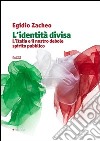 L'identità divisa. L'Italia e il nostro debole spirito pubblico libro di Zacheo Egidio