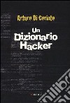 Un dizionario hacker libro di Di Corinto Arturo