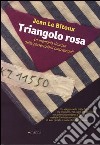 Il triangolo rosa. La memoria rimossa delle persecuzioni omosessuali libro di Le Bitoux Jean