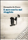 Il mare non ha mai viaggiato libro di De Rienzo Giuseppina