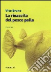 La Rinascita del pesce palla libro di Bruno Vito