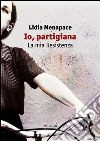 Io, partigiana. La mia resistenza libro di Menapace Lidia