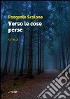 Verso le cose perse libro