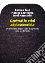 Genitori in crisi adolescenziale. Un intervento di psicologia di comunità sulla genitorialità libro