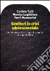 Genitori in crisi adolescenziale. Un intervento di psicologia di comunità sulla genitorialità libro